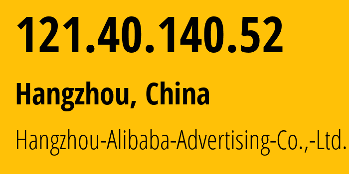 IP-адрес 121.40.140.52 (Ханчжоу, Zhejiang, Китай) определить местоположение, координаты на карте, ISP провайдер AS37963 Hangzhou-Alibaba-Advertising-Co.,-Ltd. // кто провайдер айпи-адреса 121.40.140.52