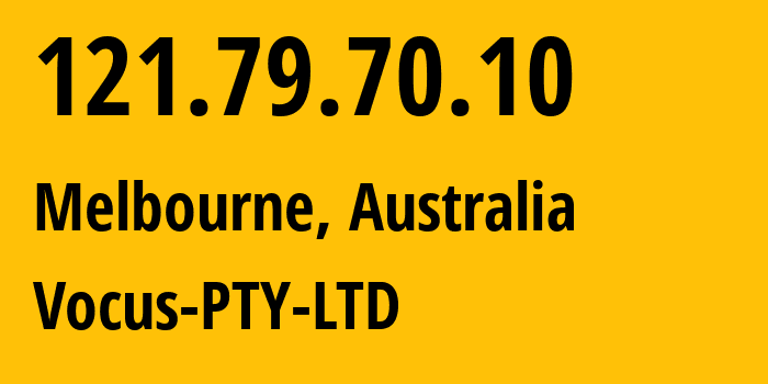IP address 121.79.70.10 (Melbourne, Victoria, Australia) get location, coordinates on map, ISP provider AS4826 Vocus-PTY-LTD // who is provider of ip address 121.79.70.10, whose IP address