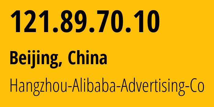 IP-адрес 121.89.70.10 (Пекин, Beijing, Китай) определить местоположение, координаты на карте, ISP провайдер AS37963 Hangzhou-Alibaba-Advertising-Co // кто провайдер айпи-адреса 121.89.70.10