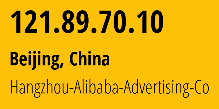 IP address 121.89.70.10 (Beijing, Beijing, China) get location, coordinates on map, ISP provider AS37963 Hangzhou-Alibaba-Advertising-Co // who is provider of ip address 121.89.70.10, whose IP address