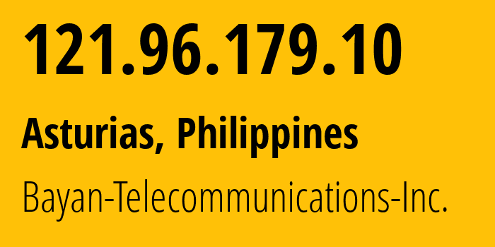 IP address 121.96.179.10 (Asturias, Central Visayas, Philippines) get location, coordinates on map, ISP provider AS6648 Bayan-Telecommunications-Inc. // who is provider of ip address 121.96.179.10, whose IP address