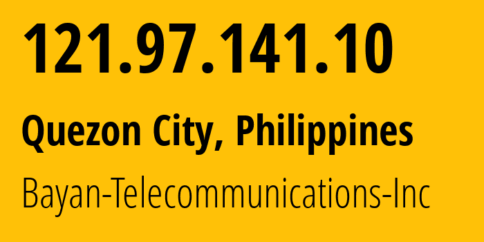 IP address 121.97.141.10 (Quezon City, Calabarzon, Philippines) get location, coordinates on map, ISP provider AS6648 Bayan-Telecommunications-Inc // who is provider of ip address 121.97.141.10, whose IP address