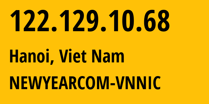 IP address 122.129.10.68 (Hanoi, Hanoi, Viet Nam) get location, coordinates on map, ISP provider AS0 NEWYEARCOM-VNNIC // who is provider of ip address 122.129.10.68, whose IP address