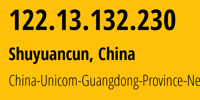 IP-адрес 122.13.132.230 (Shuyuancun, Чжэцзян, Китай) определить местоположение, координаты на карте, ISP провайдер AS17816 China-Unicom-Guangdong-Province-Network // кто провайдер айпи-адреса 122.13.132.230