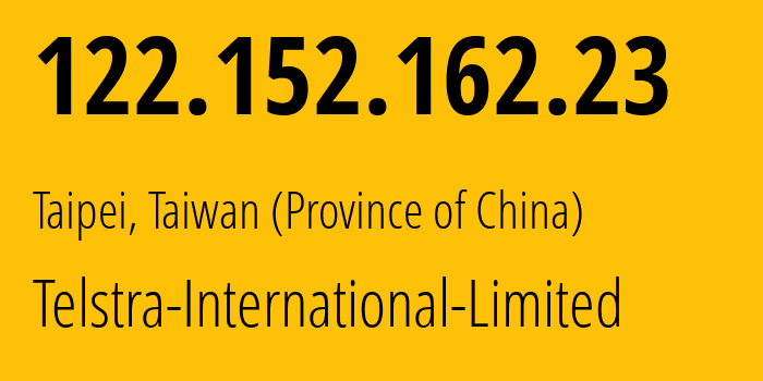 IP address 122.152.162.23 (Taipei, Taiwan, Taiwan (Province of China)) get location, coordinates on map, ISP provider AS4637 Telstra-International-Limited // who is provider of ip address 122.152.162.23, whose IP address