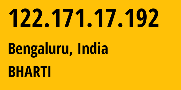 IP-адрес 122.171.17.192 (Бангалор, Карнатака, Индия) определить местоположение, координаты на карте, ISP провайдер AS24560 BHARTI // кто провайдер айпи-адреса 122.171.17.192