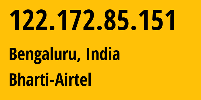 IP-адрес 122.172.85.151 (Бангалор, Карнатака, Индия) определить местоположение, координаты на карте, ISP провайдер AS24560 Bharti-Airtel // кто провайдер айпи-адреса 122.172.85.151