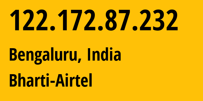 IP address 122.172.87.232 (Bengaluru, Karnataka, India) get location, coordinates on map, ISP provider AS24560 Bharti-Airtel // who is provider of ip address 122.172.87.232, whose IP address