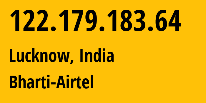 IP address 122.179.183.64 (Lucknow, Uttar Pradesh, India) get location, coordinates on map, ISP provider AS24560 Bharti-Airtel // who is provider of ip address 122.179.183.64, whose IP address