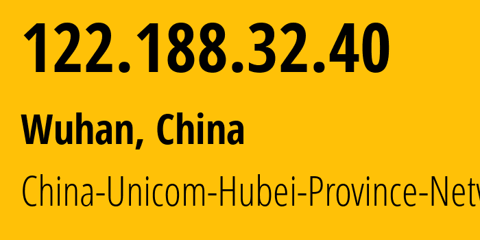 IP-адрес 122.188.32.40 (Ухань, Хубэй, Китай) определить местоположение, координаты на карте, ISP провайдер AS4837 China-Unicom-Hubei-Province-Network // кто провайдер айпи-адреса 122.188.32.40