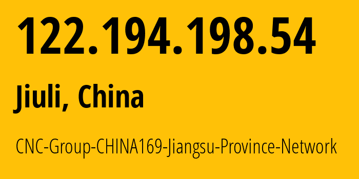 IP address 122.194.198.54 (Jiuli, Jiangsu, China) get location, coordinates on map, ISP provider AS4837 CNC-Group-CHINA169-Jiangsu-Province-Network // who is provider of ip address 122.194.198.54, whose IP address