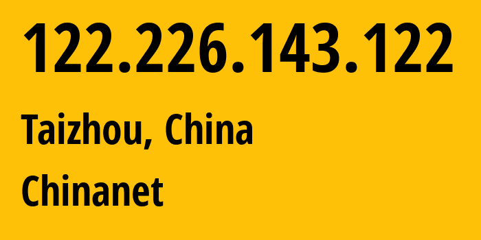 IP address 122.226.143.122 get location, coordinates on map, ISP provider AS4134 Chinanet // who is provider of ip address 122.226.143.122, whose IP address
