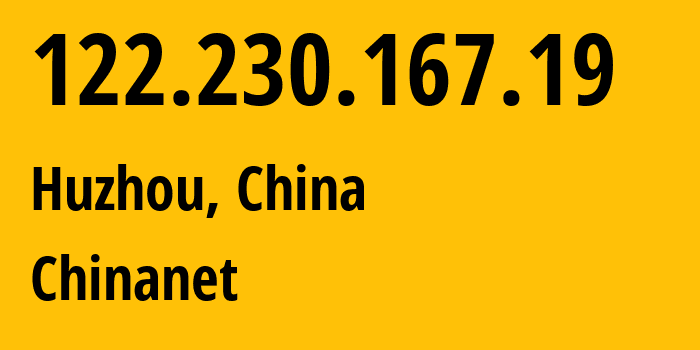 IP address 122.230.167.19 (Huzhou, Zhejiang, China) get location, coordinates on map, ISP provider AS4134 Chinanet // who is provider of ip address 122.230.167.19, whose IP address