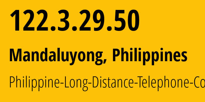 IP address 122.3.29.50 (Mandaluyong, Metro Manila, Philippines) get location, coordinates on map, ISP provider AS9299 Philippine-Long-Distance-Telephone-Co. // who is provider of ip address 122.3.29.50, whose IP address