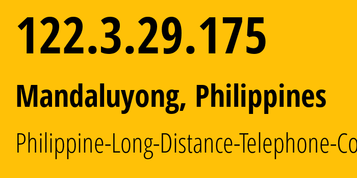 IP address 122.3.29.175 (Mandaluyong, Metro Manila, Philippines) get location, coordinates on map, ISP provider AS9299 Philippine-Long-Distance-Telephone-Co. // who is provider of ip address 122.3.29.175, whose IP address