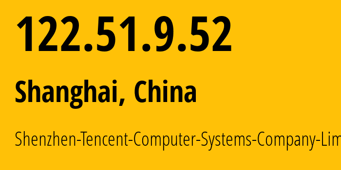 IP address 122.51.9.52 (Shanghai, Shanghai, China) get location, coordinates on map, ISP provider AS45090 Shenzhen-Tencent-Computer-Systems-Company-Limited // who is provider of ip address 122.51.9.52, whose IP address