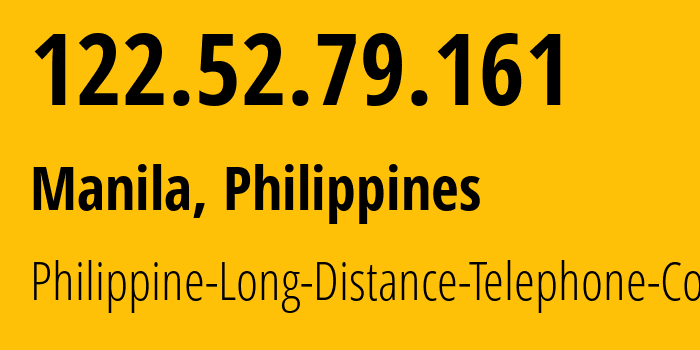 IP address 122.52.79.161 (Manila, Metro Manila, Philippines) get location, coordinates on map, ISP provider AS9299 Philippine-Long-Distance-Telephone-Co. // who is provider of ip address 122.52.79.161, whose IP address