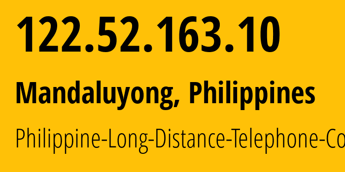 IP address 122.52.163.10 (Mandaluyong, Metro Manila, Philippines) get location, coordinates on map, ISP provider AS9299 Philippine-Long-Distance-Telephone-Co. // who is provider of ip address 122.52.163.10, whose IP address