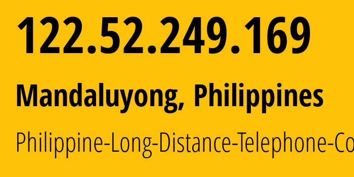 IP address 122.52.249.169 (Mandaluyong, Metro Manila, Philippines) get location, coordinates on map, ISP provider AS9299 Philippine-Long-Distance-Telephone-Co. // who is provider of ip address 122.52.249.169, whose IP address