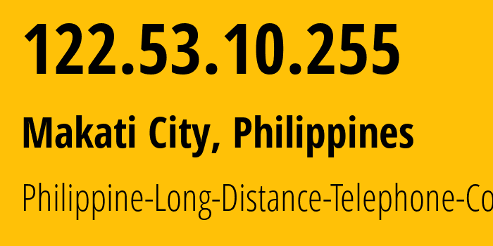 IP address 122.53.10.255 (Makati City, Metro Manila, Philippines) get location, coordinates on map, ISP provider AS9299 Philippine-Long-Distance-Telephone-Co. // who is provider of ip address 122.53.10.255, whose IP address