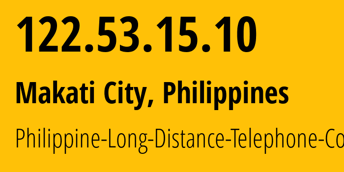 IP address 122.53.15.10 (Makati City, Metro Manila, Philippines) get location, coordinates on map, ISP provider AS9299 Philippine-Long-Distance-Telephone-Co. // who is provider of ip address 122.53.15.10, whose IP address