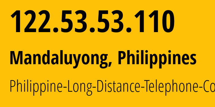 IP-адрес 122.53.53.110 (Мандалуионг, Metro Manila, Филиппины) определить местоположение, координаты на карте, ISP провайдер AS9299 Philippine-Long-Distance-Telephone-Co. // кто провайдер айпи-адреса 122.53.53.110