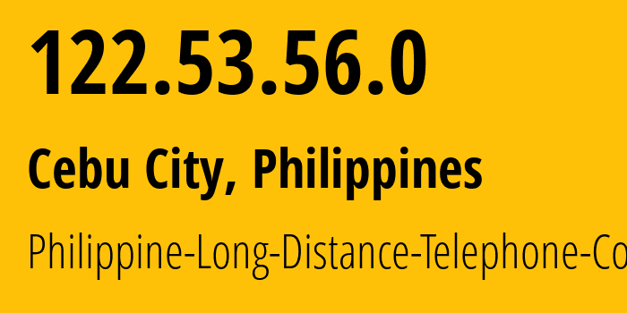 IP-адрес 122.53.56.0 (Себу, Центральные Висайи, Филиппины) определить местоположение, координаты на карте, ISP провайдер AS9299 Philippine-Long-Distance-Telephone-Co. // кто провайдер айпи-адреса 122.53.56.0