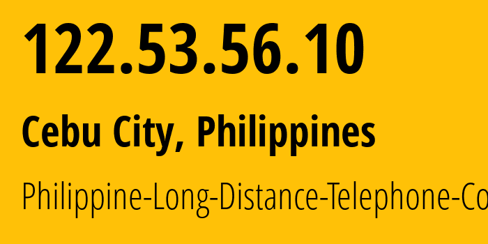 IP address 122.53.56.10 (Cebu City, Central Visayas, Philippines) get location, coordinates on map, ISP provider AS9299 Philippine-Long-Distance-Telephone-Co. // who is provider of ip address 122.53.56.10, whose IP address