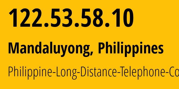 IP address 122.53.58.10 (Mandaluyong, Metro Manila, Philippines) get location, coordinates on map, ISP provider AS9299 Philippine-Long-Distance-Telephone-Co. // who is provider of ip address 122.53.58.10, whose IP address