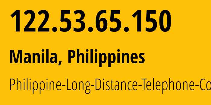 IP-адрес 122.53.65.150 (Манила, Metro Manila, Филиппины) определить местоположение, координаты на карте, ISP провайдер AS9299 Philippine-Long-Distance-Telephone-Co. // кто провайдер айпи-адреса 122.53.65.150