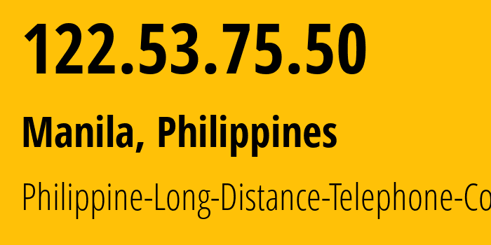 IP address 122.53.75.50 (Manila, Metro Manila, Philippines) get location, coordinates on map, ISP provider AS9299 Philippine-Long-Distance-Telephone-Co. // who is provider of ip address 122.53.75.50, whose IP address