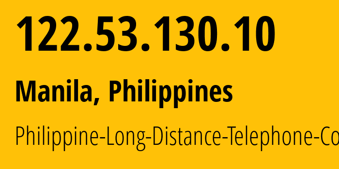 IP address 122.53.130.10 (Quezon City, Metro Manila, Philippines) get location, coordinates on map, ISP provider AS9299 Philippine-Long-Distance-Telephone-Co. // who is provider of ip address 122.53.130.10, whose IP address