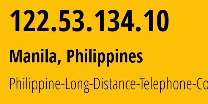 IP address 122.53.134.10 (Manila, Metro Manila, Philippines) get location, coordinates on map, ISP provider AS9299 Philippine-Long-Distance-Telephone-Co. // who is provider of ip address 122.53.134.10, whose IP address