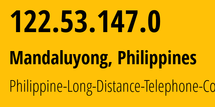 IP address 122.53.147.0 (Mandaluyong, Metro Manila, Philippines) get location, coordinates on map, ISP provider AS9299 Philippine-Long-Distance-Telephone-Co. // who is provider of ip address 122.53.147.0, whose IP address