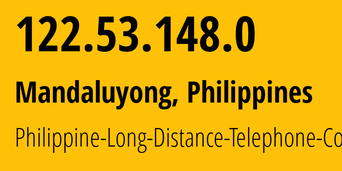 IP address 122.53.148.0 (Mandaluyong, Metro Manila, Philippines) get location, coordinates on map, ISP provider AS9299 Philippine-Long-Distance-Telephone-Co. // who is provider of ip address 122.53.148.0, whose IP address