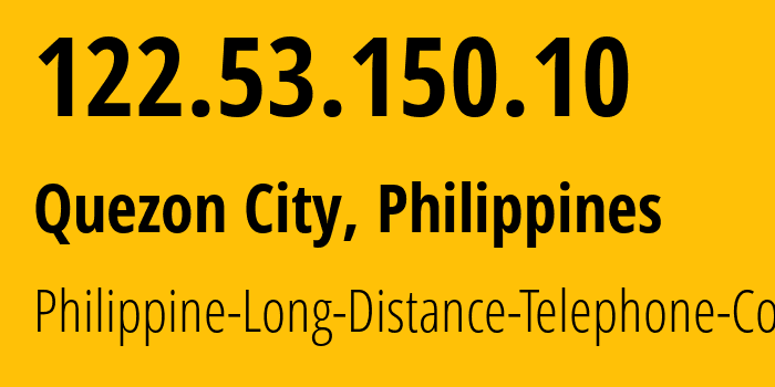 IP address 122.53.150.10 (Quezon City, Metro Manila, Philippines) get location, coordinates on map, ISP provider AS9299 Philippine-Long-Distance-Telephone-Co. // who is provider of ip address 122.53.150.10, whose IP address