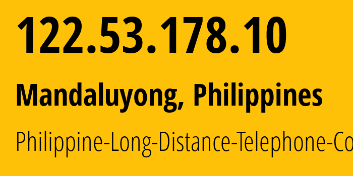 IP-адрес 122.53.178.10 (Мандалуионг, Metro Manila, Филиппины) определить местоположение, координаты на карте, ISP провайдер AS9299 Philippine-Long-Distance-Telephone-Co. // кто провайдер айпи-адреса 122.53.178.10