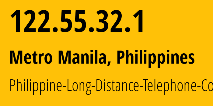 IP address 122.55.32.1 (Manila, Metro Manila, Philippines) get location, coordinates on map, ISP provider AS9299 Philippine-Long-Distance-Telephone-Co. // who is provider of ip address 122.55.32.1, whose IP address