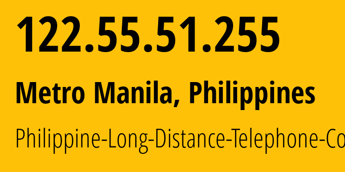 IP address 122.55.51.255 (Manila, Metro Manila, Philippines) get location, coordinates on map, ISP provider AS9299 Philippine-Long-Distance-Telephone-Co. // who is provider of ip address 122.55.51.255, whose IP address