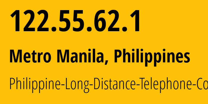 IP address 122.55.62.1 (Manila, Metro Manila, Philippines) get location, coordinates on map, ISP provider AS9299 Philippine-Long-Distance-Telephone-Co. // who is provider of ip address 122.55.62.1, whose IP address