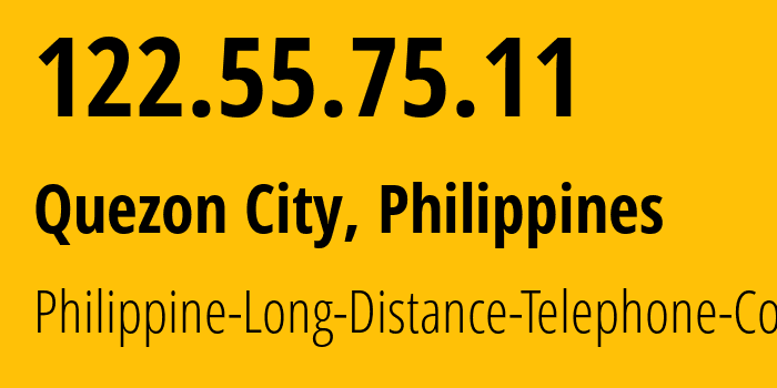 IP address 122.55.75.11 (Quezon City, Metro Manila, Philippines) get location, coordinates on map, ISP provider AS9299 Philippine-Long-Distance-Telephone-Co. // who is provider of ip address 122.55.75.11, whose IP address