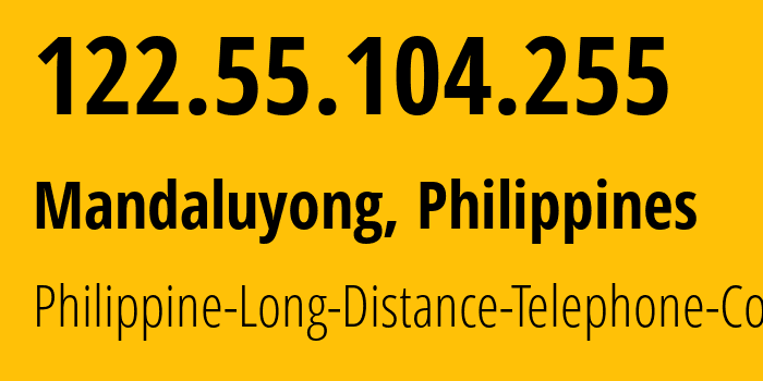 IP address 122.55.104.255 (Mandaluyong, Metro Manila, Philippines) get location, coordinates on map, ISP provider AS9299 Philippine-Long-Distance-Telephone-Co. // who is provider of ip address 122.55.104.255, whose IP address