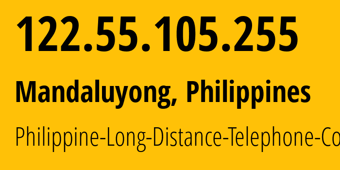 IP address 122.55.105.255 (Mandaluyong, Metro Manila, Philippines) get location, coordinates on map, ISP provider AS9299 Philippine-Long-Distance-Telephone-Co. // who is provider of ip address 122.55.105.255, whose IP address