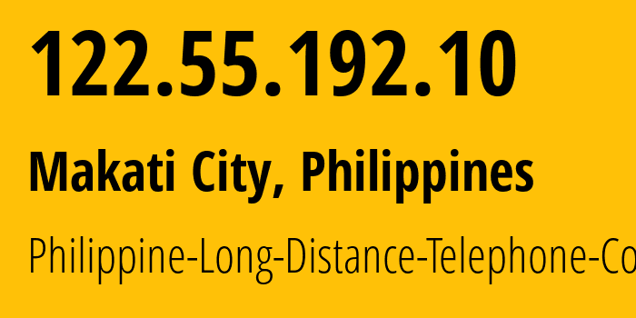 IP address 122.55.192.10 (Makati City, Metro Manila, Philippines) get location, coordinates on map, ISP provider AS9299 Philippine-Long-Distance-Telephone-Co. // who is provider of ip address 122.55.192.10, whose IP address