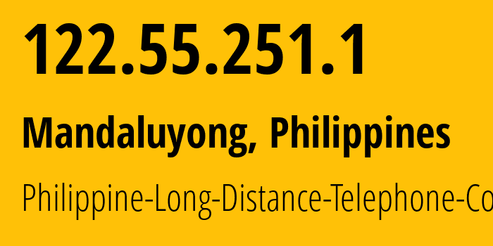 IP address 122.55.251.1 (Mandaluyong, Metro Manila, Philippines) get location, coordinates on map, ISP provider AS9299 Philippine-Long-Distance-Telephone-Co. // who is provider of ip address 122.55.251.1, whose IP address