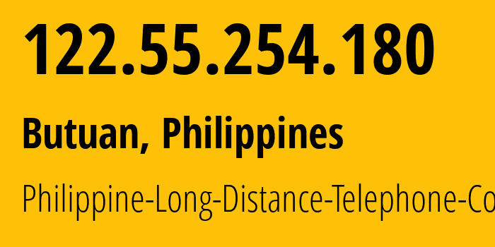 IP address 122.55.254.180 (Butuan, Caraga, Philippines) get location, coordinates on map, ISP provider AS9299 Philippine-Long-Distance-Telephone-Co. // who is provider of ip address 122.55.254.180, whose IP address