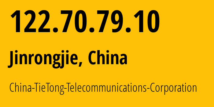 IP address 122.70.79.10 (Jinrongjie, Beijing, China) get location, coordinates on map, ISP provider AS24138 China-TieTong-Telecommunications-Corporation // who is provider of ip address 122.70.79.10, whose IP address