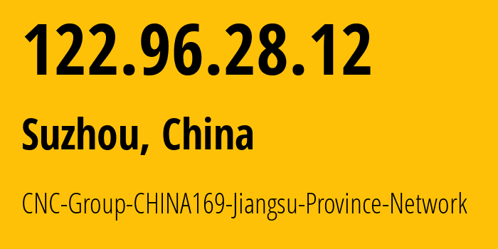 IP address 122.96.28.12 (Suzhou, Jiangsu, China) get location, coordinates on map, ISP provider AS4837 CNC-Group-CHINA169-Jiangsu-Province-Network // who is provider of ip address 122.96.28.12, whose IP address