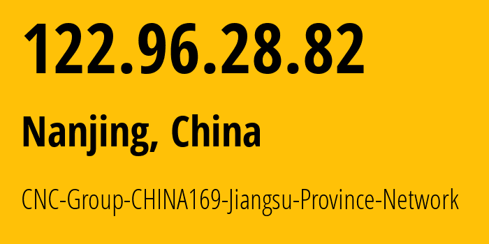 IP address 122.96.28.82 (Nanjing, Jiangsu, China) get location, coordinates on map, ISP provider AS4837 CNC-Group-CHINA169-Jiangsu-Province-Network // who is provider of ip address 122.96.28.82, whose IP address