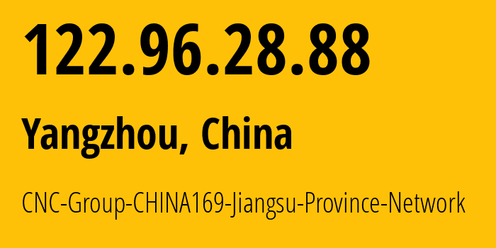 IP-адрес 122.96.28.88 (Янчжоу, Jiangsu, Китай) определить местоположение, координаты на карте, ISP провайдер AS4837 CNC-Group-CHINA169-Jiangsu-Province-Network // кто провайдер айпи-адреса 122.96.28.88